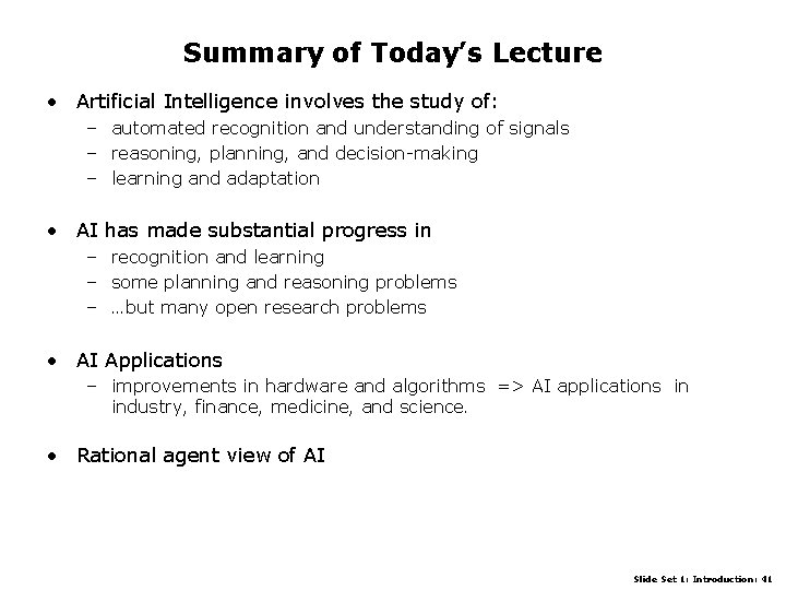Summary of Today’s Lecture • Artificial Intelligence involves the study of: – automated recognition
