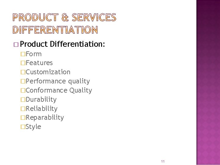 � Product Differentiation: �Form �Features �Customization �Performance quality �Conformance Quality �Durability �Reliability �Reparability �Style � Product Differentiation: �Form �Features �Customization �Performance quality �Conformance Quality �Durability �Reliability �Reparability �Style