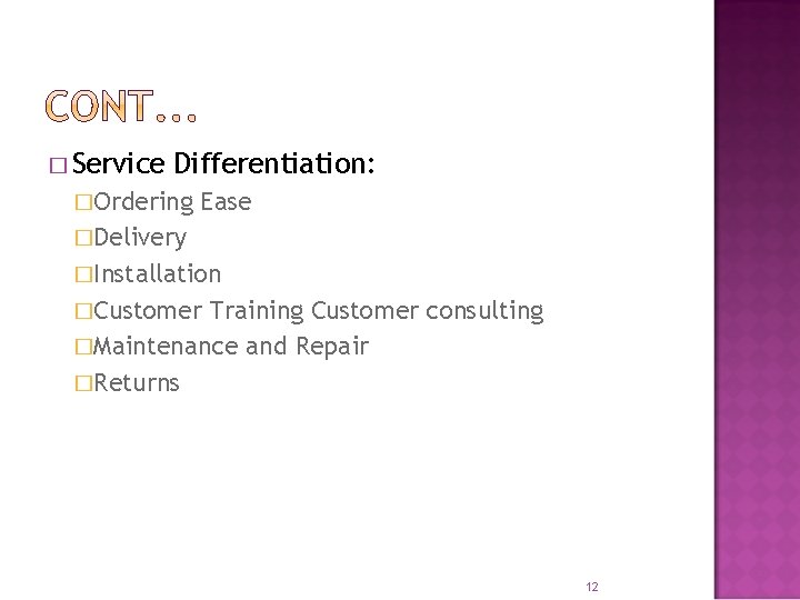 � Service Differentiation: �Ordering Ease �Delivery �Installation �Customer Training Customer consulting �Maintenance and Repair � Service Differentiation: �Ordering Ease �Delivery �Installation �Customer Training Customer consulting �Maintenance and Repair