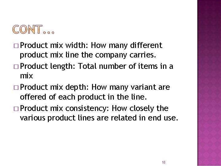 � Product mix width: How many different product mix line the company carries. � � Product mix width: How many different product mix line the company carries. �