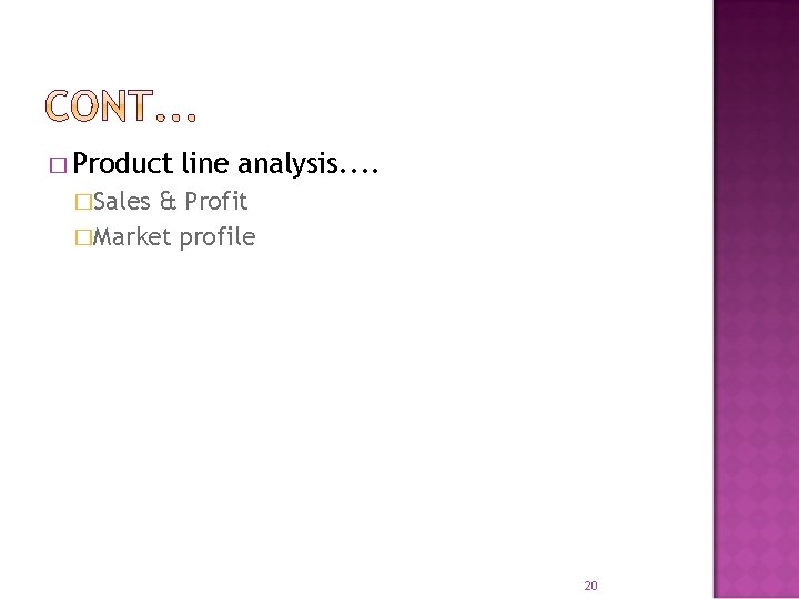 � Product line analysis. . �Sales & Profit �Market profile 20 � Product line analysis. . �Sales & Profit �Market profile 20