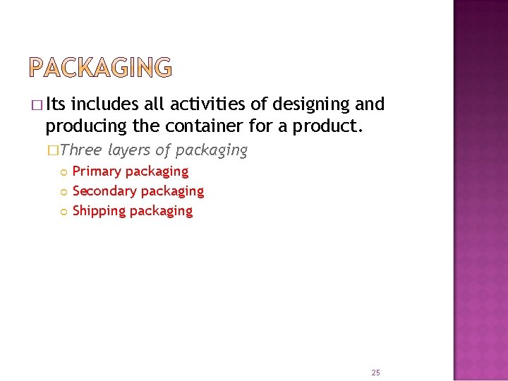 � Its includes all activities of designing and producing the container for a product. � Its includes all activities of designing and producing the container for a product.