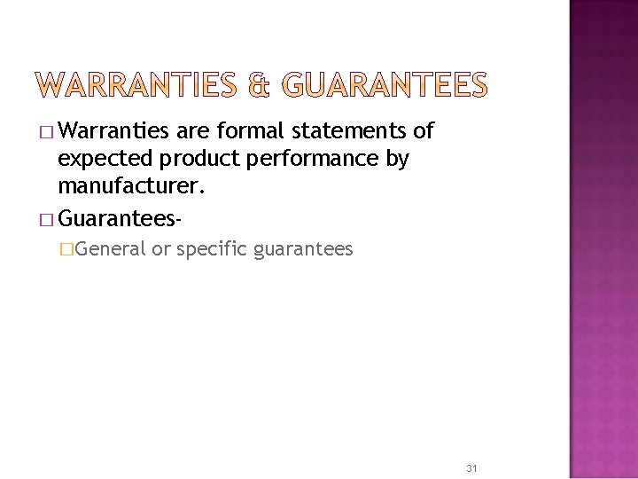 � Warranties are formal statements of expected product performance by manufacturer. � Guarantees�General or � Warranties are formal statements of expected product performance by manufacturer. � Guarantees�General or