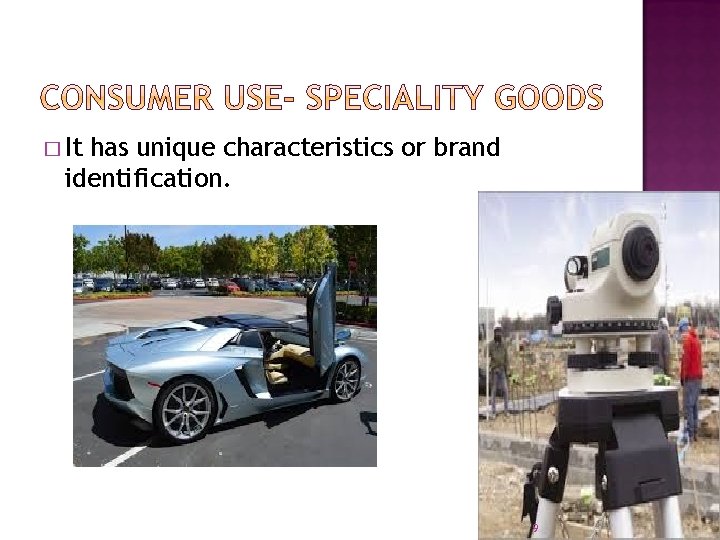 � It has unique characteristics or brand identification. 9 � It has unique characteristics or brand identification. 9