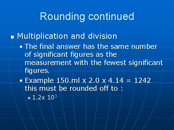 Rounding continued n Multiplication and division • The final answer has the same number Rounding continued n Multiplication and division • The final answer has the same number