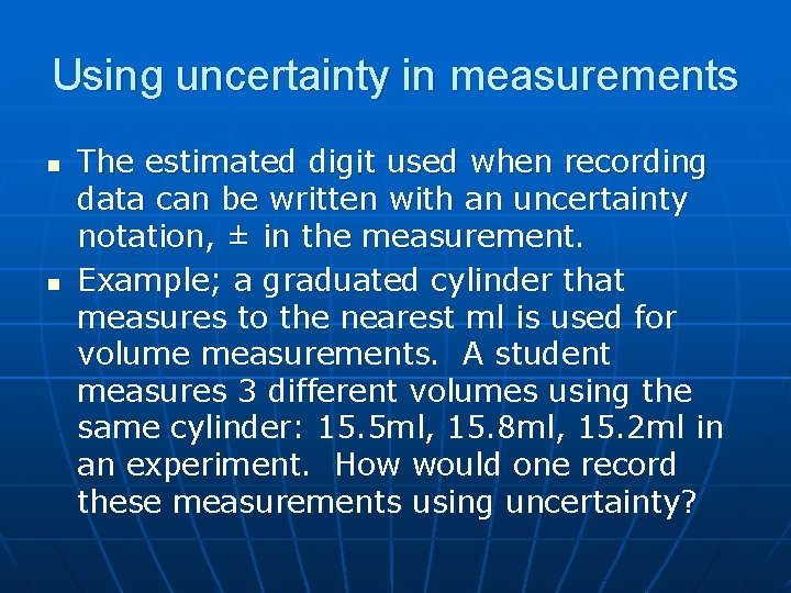 Using uncertainty in measurements n n The estimated digit used when recording data can Using uncertainty in measurements n n The estimated digit used when recording data can