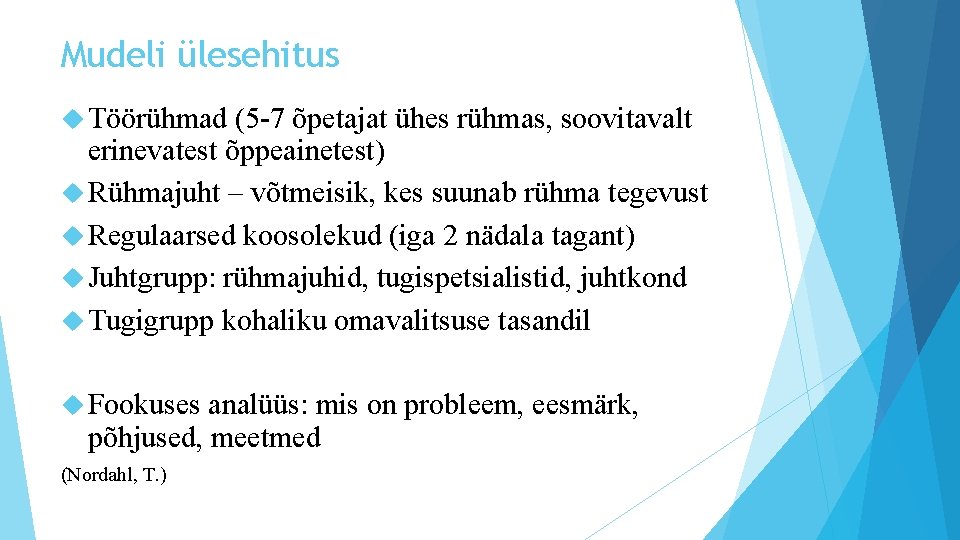 Mudeli ülesehitus Töörühmad (5 -7 õpetajat ühes rühmas, soovitavalt erinevatest õppeainetest) Rühmajuht – võtmeisik,