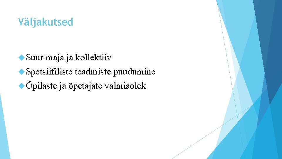 Väljakutsed Suur maja ja kollektiiv Spetsiifiliste Õpilaste teadmiste puudumine ja õpetajate valmisolek 