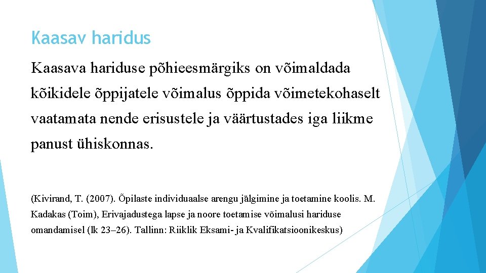 Kaasav haridus Kaasava hariduse põhieesmärgiks on võimaldada kõikidele õppijatele võimalus õppida võimetekohaselt vaatamata nende