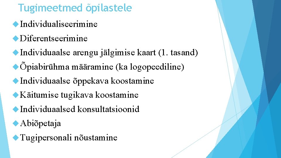 Tugimeetmed õpilastele Individualiseerimine Diferentseerimine Individuaalse arengu jälgimise kaart (1. tasand) Õpiabirühma määramine (ka logopeediline)