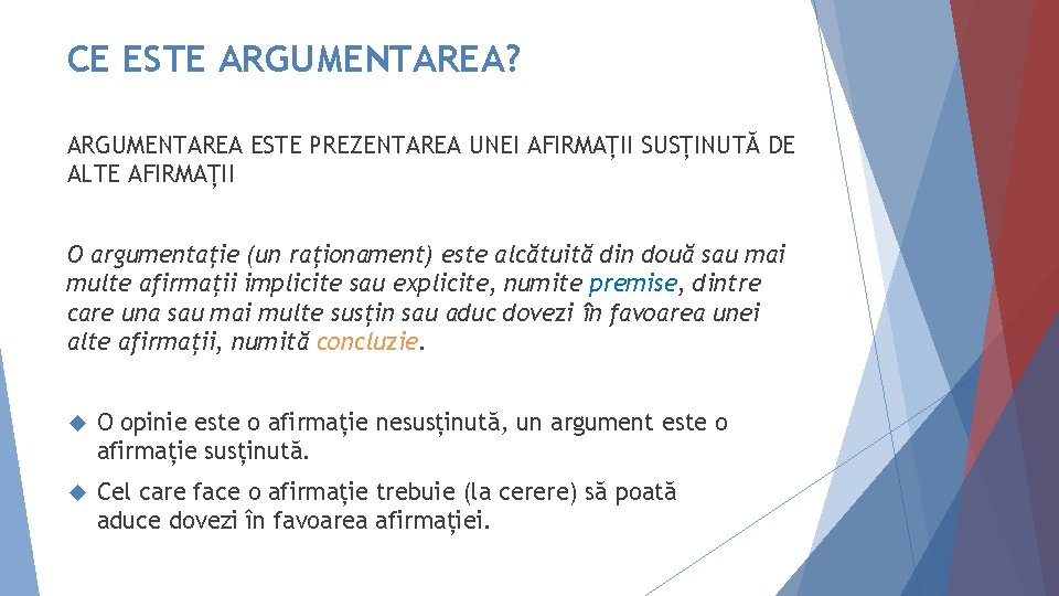 CE ESTE ARGUMENTAREA? ARGUMENTAREA ESTE PREZENTAREA UNEI AFIRMAȚII SUSȚINUTĂ DE ALTE AFIRMAȚII O argumentație