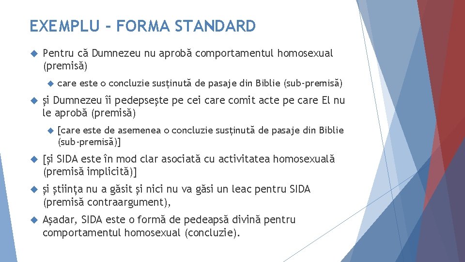 EXEMPLU - FORMA STANDARD Pentru că Dumnezeu nu aprobă comportamentul homosexual (premisă) care este