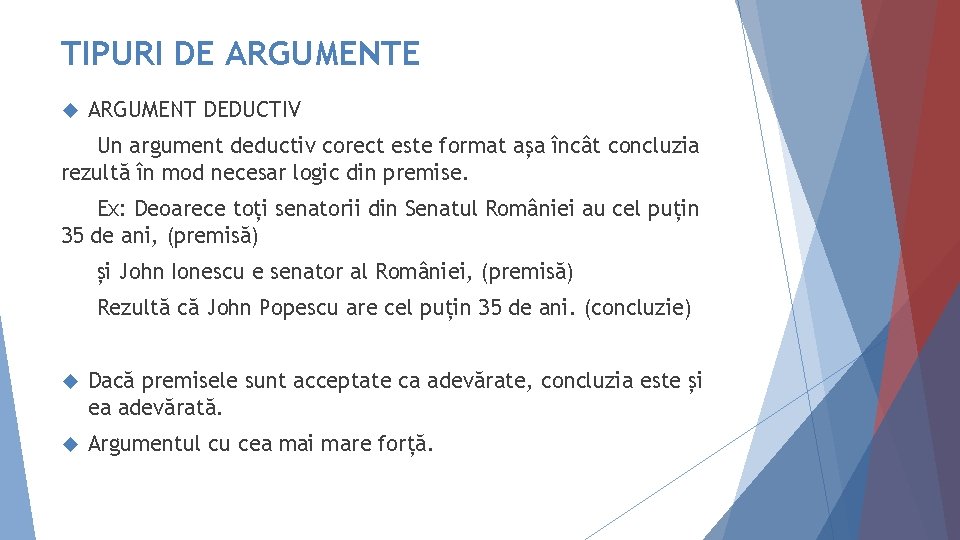 TIPURI DE ARGUMENTE ARGUMENT DEDUCTIV Un argument deductiv corect este format așa încât concluzia