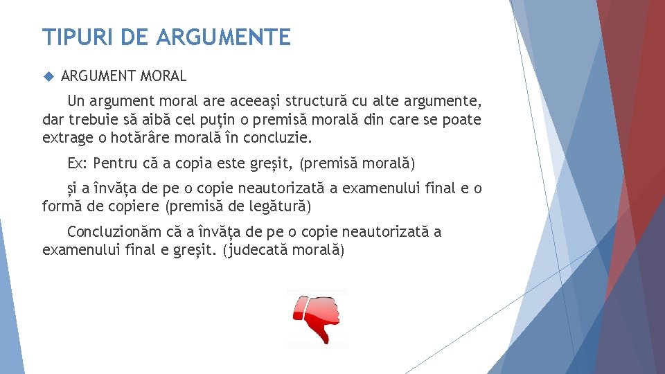 TIPURI DE ARGUMENTE ARGUMENT MORAL Un argument moral are aceeași structură cu alte argumente,