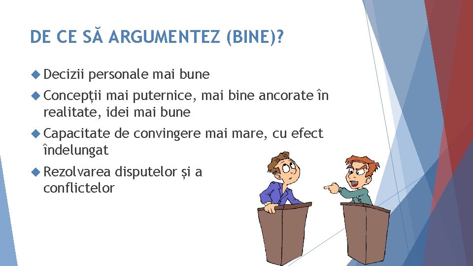 DE CE SĂ ARGUMENTEZ (BINE)? Decizii personale mai bune Concepții mai puternice, mai bine