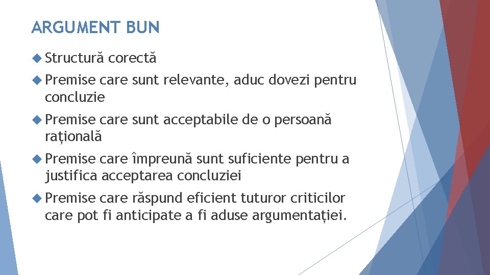 ARGUMENT BUN Structură corectă Premise care sunt relevante, aduc dovezi pentru concluzie Premise care