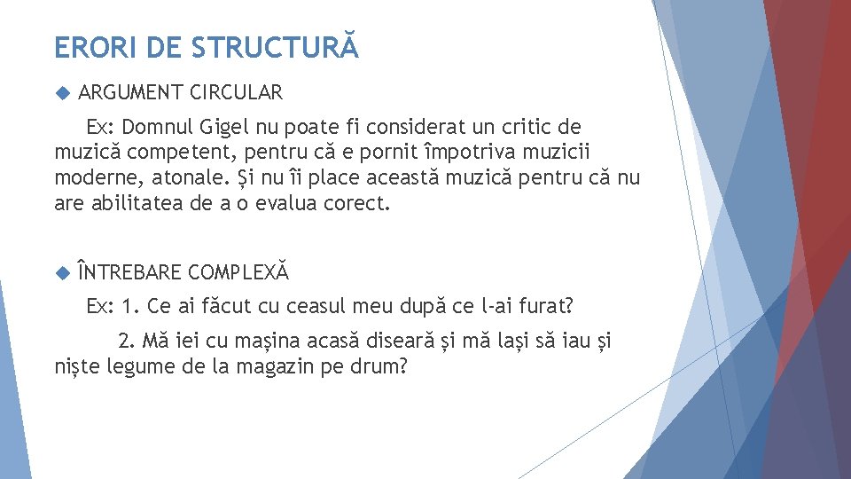 ERORI DE STRUCTURĂ ARGUMENT CIRCULAR Ex: Domnul Gigel nu poate fi considerat un critic