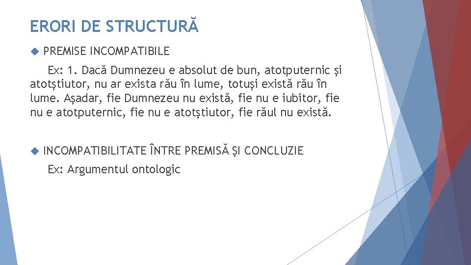 ERORI DE STRUCTURĂ PREMISE INCOMPATIBILE Ex: 1. Dacă Dumnezeu e absolut de bun, atotputernic