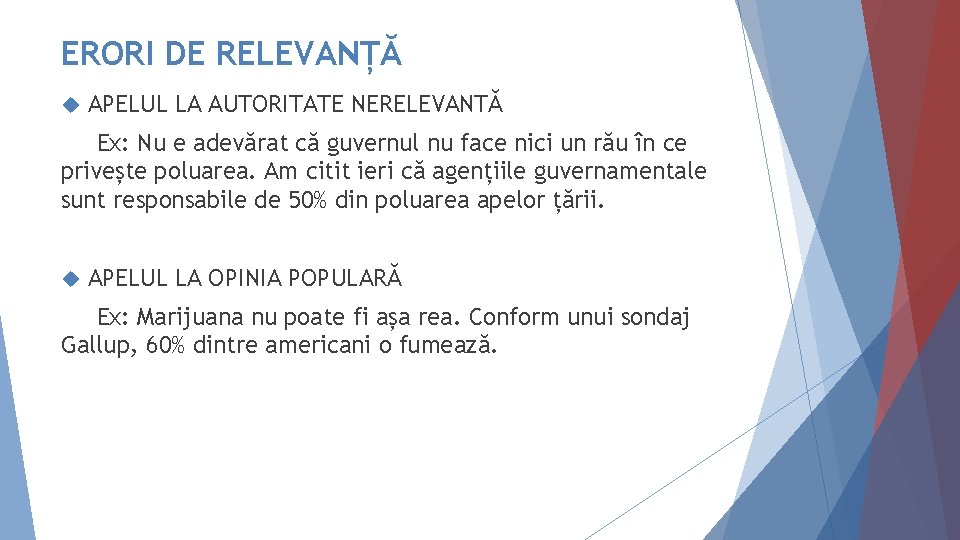 ERORI DE RELEVANȚĂ APELUL LA AUTORITATE NERELEVANTĂ Ex: Nu e adevărat că guvernul nu