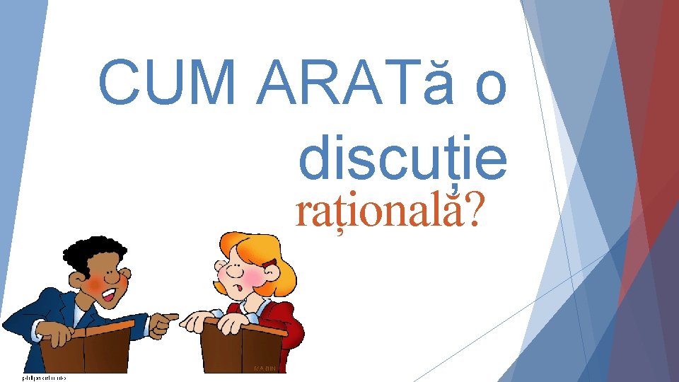 CUM ARATă o discuție rațională? 