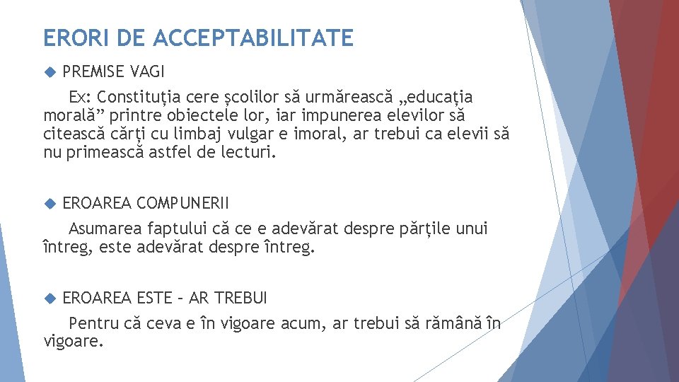 ERORI DE ACCEPTABILITATE PREMISE VAGI Ex: Constituția cere școlilor să urmărească „educația morală” printre