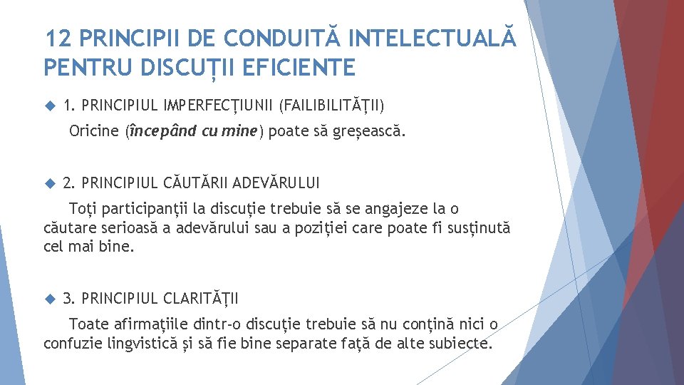 12 PRINCIPII DE CONDUITĂ INTELECTUALĂ PENTRU DISCUȚII EFICIENTE 1. PRINCIPIUL IMPERFECȚIUNII (FAILIBILITĂȚII) Oricine (începând