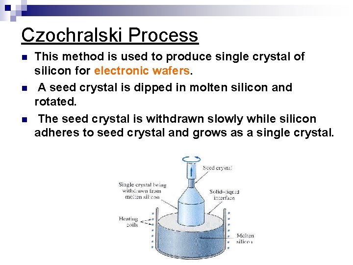 Czochralski Process n n n This method is used to produce single crystal of