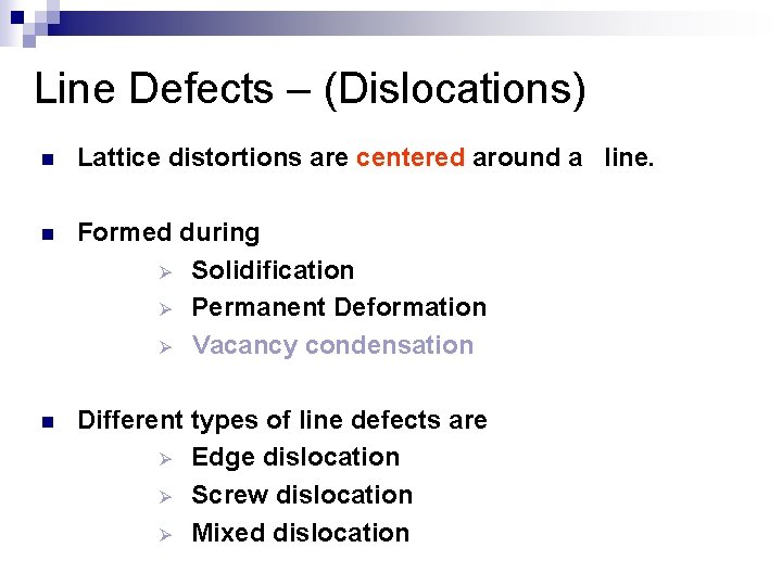 Line Defects – (Dislocations) n Lattice distortions are centered around a line. n Formed