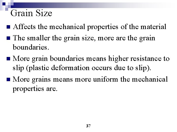 Grain Size Affects the mechanical properties of the material n The smaller the grain