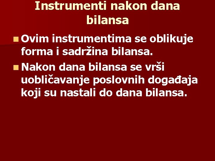 Instrumenti nakon dana bilansa n Ovim instrumentima se oblikuje forma i sadržina bilansa. n