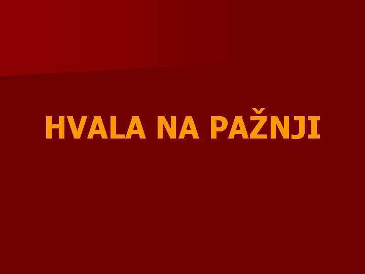 HVALA NA PAŽNJI 