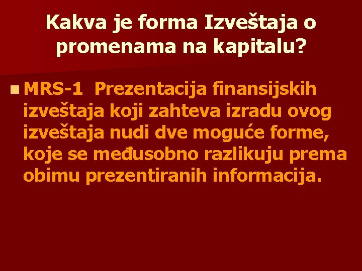 Kakva je forma Izveštaja o promenama na kapitalu? n MRS-1 Prezentacija finansijskih izveštaja koji