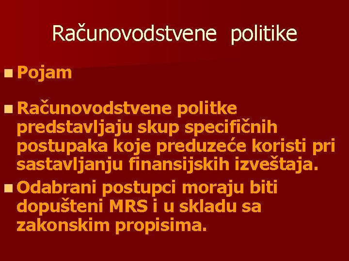 Računovodstvene politike n Pojam n Računovodstvene politke predstavljaju skup specifičnih postupaka koje preduzeće koristi