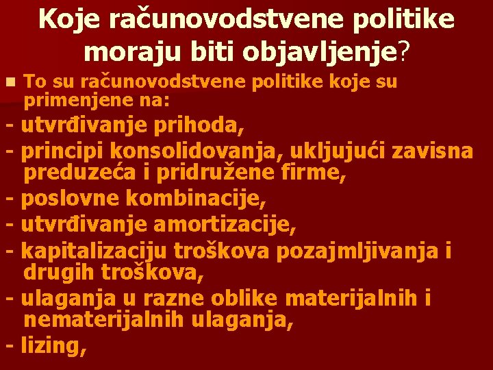 Koje računovodstvene politike moraju biti objavljenje? n To su računovodstvene politike koje su primenjene