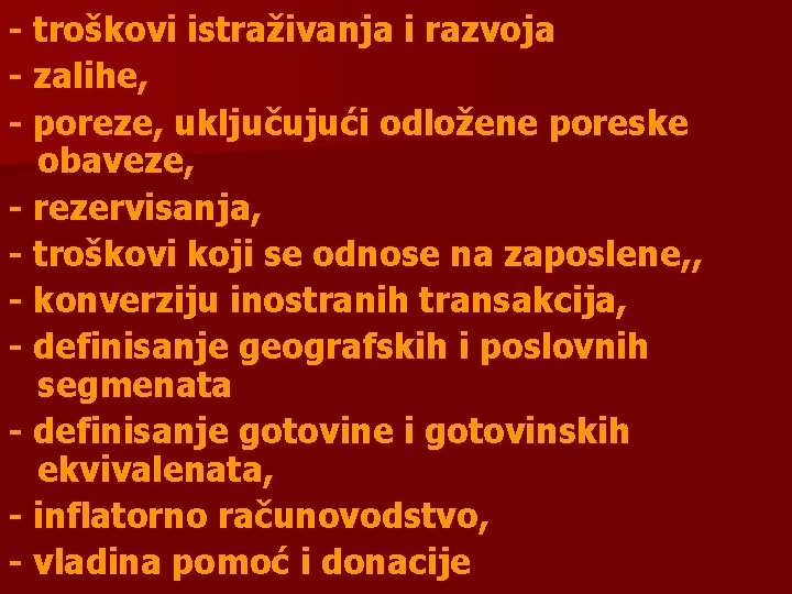 - troškovi istraživanja i razvoja - zalihe, - poreze, uključujući odložene poreske obaveze, -