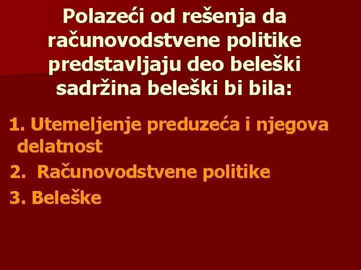 Polazeći od rešenja da računovodstvene politike predstavljaju deo beleški sadržina beleški bi bila: 1.