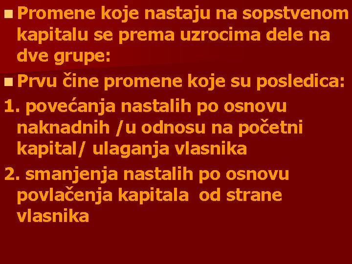 n Promene koje nastaju na sopstvenom kapitalu se prema uzrocima dele na dve grupe: