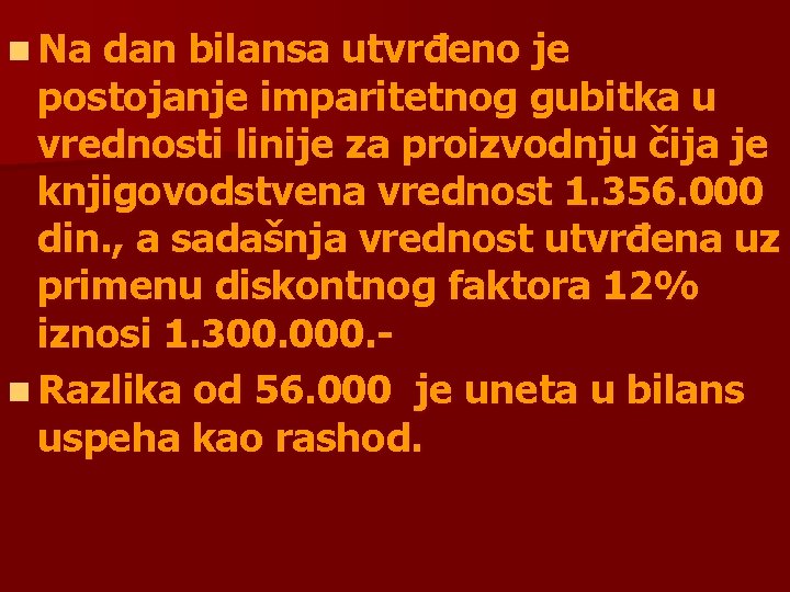 n Na dan bilansa utvrđeno je postojanje imparitetnog gubitka u vrednosti linije za proizvodnju