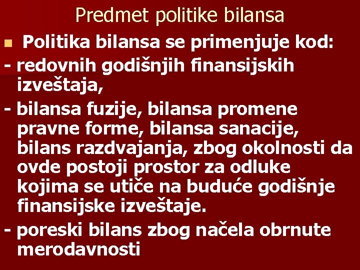 Predmet politike bilansa Politika bilansa se primenjuje kod: - redovnih godišnjih finansijskih izveštaja, -