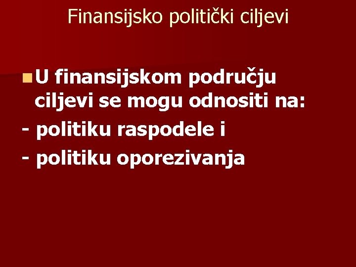 Finansijsko politički ciljevi n. U finansijskom području ciljevi se mogu odnositi na: - politiku