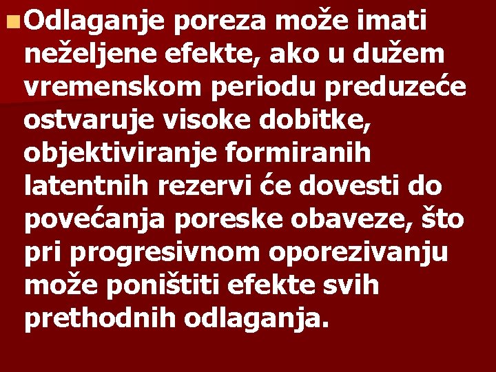 n Odlaganje poreza može imati neželjene efekte, ako u dužem vremenskom periodu preduzeće ostvaruje