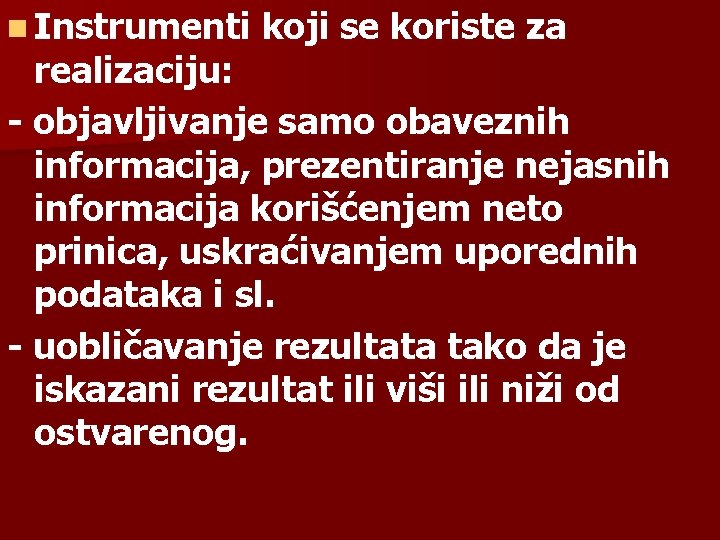 n Instrumenti koji se koriste za realizaciju: - objavljivanje samo obaveznih informacija, prezentiranje nejasnih