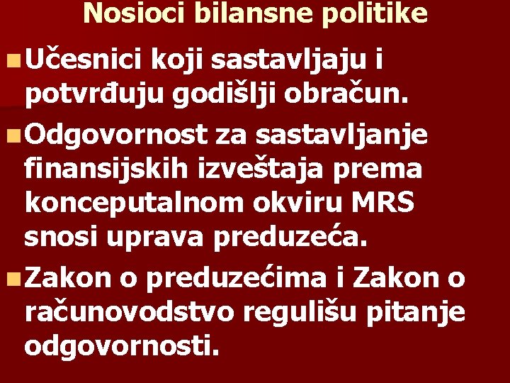 Nosioci bilansne politike n Učesnici koji sastavljaju i potvrđuju godišlji obračun. n Odgovornost za