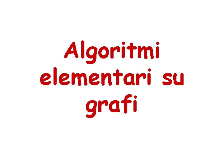 Algoritmi elementari su grafi 