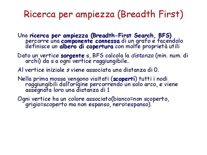 Ricerca per ampiezza (Breadth First) Una ricerca per ampiezza (Breadth-First Search, BFS) percorre una