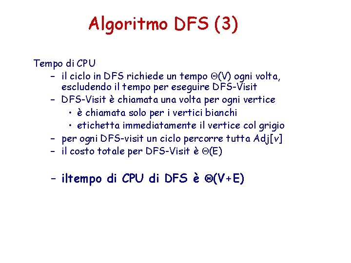 Algoritmo DFS (3) Tempo di CPU – il ciclo in DFS richiede un tempo Algoritmo DFS (3) Tempo di CPU – il ciclo in DFS richiede un tempo