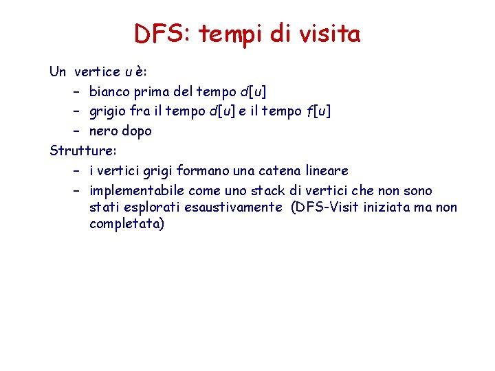 DFS: tempi di visita Un vertice u è: – bianco prima del tempo d[u]