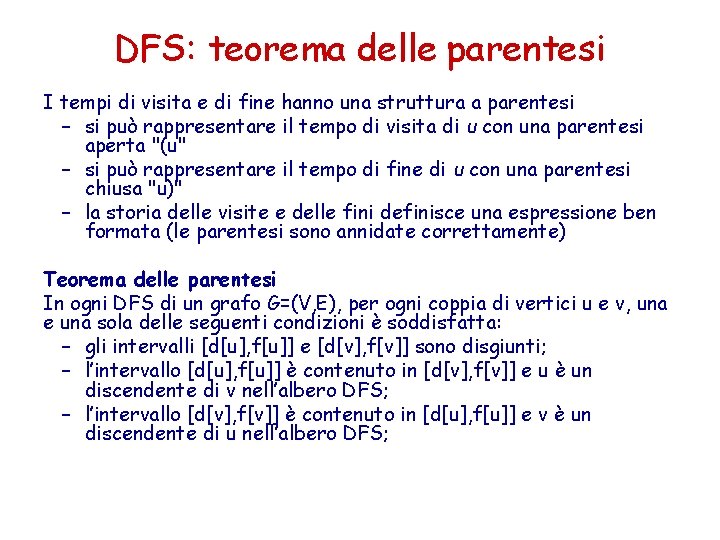 DFS: teorema delle parentesi I tempi di visita e di fine hanno una struttura DFS: teorema delle parentesi I tempi di visita e di fine hanno una struttura