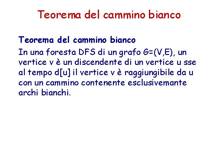 Teorema del cammino bianco In una foresta DFS di un grafo G=(V, E), un Teorema del cammino bianco In una foresta DFS di un grafo G=(V, E), un