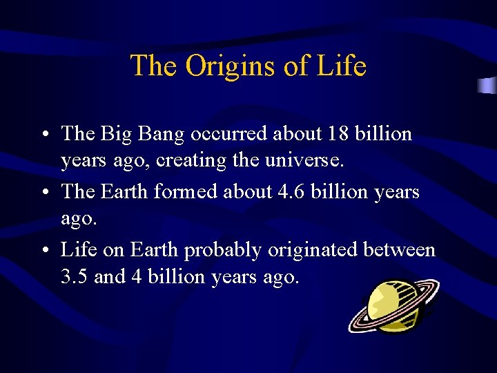 The Origins of Life • The Big Bang occurred about 18 billion years ago,